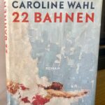 Buchkritik: “22 Bahnen von Caroline Wahl”